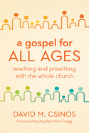 A Gospel for All Ages: Teaching and Preaching With the Whole Church