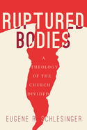 Ruptured Bodies: a Theology of the Church Divided