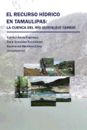 El Recurso H�drico En Tamaulipas: La Cuenca Del R�o Guayalejo Tames�