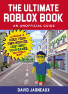 The Ultimate Roblox Book: an Unofficial Guide: Learn How to Build Your Own Worlds, Customize Your Games, and So Much More! (Unofficial Roblox Series)