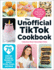 The Unofficial Tiktok Cookbook: 75 Internet-Breaking Recipes for Snacks, Drinks, Treats, and More! (Unofficial Cookbook Gift Series)