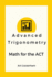 Advanced Trigonometry: Math for the ACT