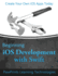 Beginning Ios Development With Swift: Create Your Own Ios Apps Today