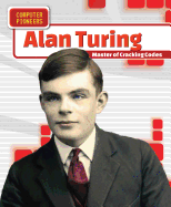 Alan Turing: Master of Cracking Codes (Computer Pioneers)