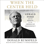 When the Center Held: Gerald Ford and the Rescue of the American Presidency