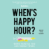 When's Happy Hour? : Work Hard So You Can Hardly Work