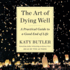 The Art of Dying Well: a Practical Guide to a Good End of Life