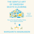 The Gentle Art of Swedish Death Cleaning: How to Free Yourself and Your Family From a Lifetime of Clutter (the Swedish Art of Living & Dying)