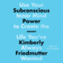 Subconscious Power: Use Your Inner Mind to Create the Life You'Ve Always Wanted