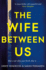 The Wife Between Us: a Richard and Judy Book Club Pick 2018