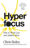 Hyperfocus: How to Work Less and Achieve More