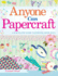 Anyone Can Papercraft: a Step-By-Step Guide to Essential Papercrafting Skills