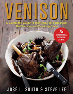 Venison: a Complete Guide to Hunting, Field Dressing and Butchering, and Cooking Deer