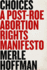 Choices: a Post-Roe Abortion Rights Manifesto