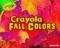 Crayola � Fall Colors (Crayola � Seasons)