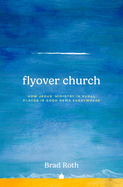 Flyover Church: How Jesus' Ministry in Rural Places is Good News Everywhere