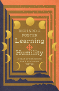 Learning Humility: a Year of Searching for a Vanishing Virtue (Renovare Resources)