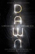 Dawn: a Proton's Tale of All That Came to Be (Biologos Books on Science and Christianity)