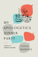 My Apologetics Dinner Party Format: Pb-Paperback