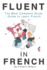 Fluent in French: The most complete study guide to learn French