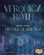 Veronica Roth: Author of the Divergent Trilogy (Famous Female Authors)