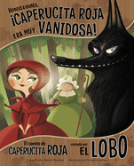Honestamente, �Caperucita Roja Era Muy Vanidosa! : El Cuento De Caperucita Roja Contado Por El Lobo