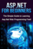 Asp. Net for Beginners: the Simple Guide to Learning Asp. Net Web Programming Fast!