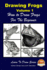 Drawing Frogs Volume 1-How to Draw Frogs for the Beginner