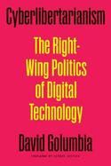 Cyberlibertarianism: the Right-Wing Politics of Digital Technology