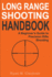 Long Range Shooting Handbook: the Complete Beginners Guide to Precision Rifle Shooting