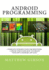 Android Programming: Complete Introduction for Beginners? Step By Step Guide How to Create Your Own Android App Easy! (Programming is Easy)