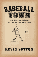 Baseball Town: the Fall and Rise of the Texas Rangers