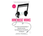 How Music Works: the Science and Psychology of Beautiful Sounds, From Beethoven to the Beatles and Beyond