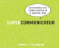 Supercommunicator: Explaining the Complicated So Anyone Can Understand