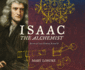 Isaac the Alchemist: Secrets of Isaac Newton, Reveal'd