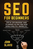 Seo for Beginners: Step-By-Step Beginners? Guide to Dominate the First Page Using Google Analytics, Adwords Etc