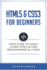 Html5 & Css3 for Beginners: Your Guide to Easily Learn Html5 & Css3 Programming in 7 Days