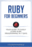 Ruby for Beginners: Your Guide to Easily Learn Ruby Programming in 7 Days (Programming Languages)