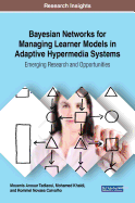 Bayesian Networks for Managing Learner Models in Adaptive Hypermedia Systems: Emerging Research and Opportunities