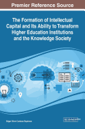 The Formation of Intellectual Capital and Its Ability to Transform Higher Education Institutions and the Knowledge Society