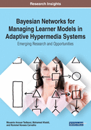Bayesian Networks for Managing Learner Models in Adaptive Hypermedia Systems: Emerging Research and Opportunities