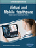 Virtual and Mobile Healthcare: Breakthroughs in Research and Practice, 2 Volume Set