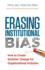 Erasing Institutional Bias: How to Create Systemic Change for Organizational Inclusion