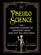 Pseudoscience: an Amusing History of Crackpot Ideas and Why We Love Them