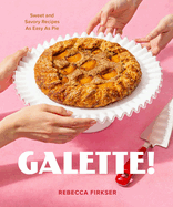 Galette! : Sweet and Savory Recipes as Easy as Pie