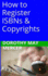 How to Register Isbns & Copyrights (How to for You)