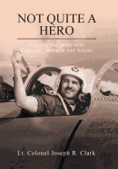 Not Quite a Hero: Fighting the MiGs with Gabreski, Mahurin and Adams