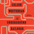 The Underground Railroad (Oprah's Book Club): a Novel