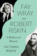 Fay Wray and Robert Riskin: a Hollywood Memoir