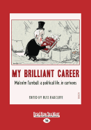 My Brilliant Career: Malcolm Turnbull: a Political Life, in Cartoons